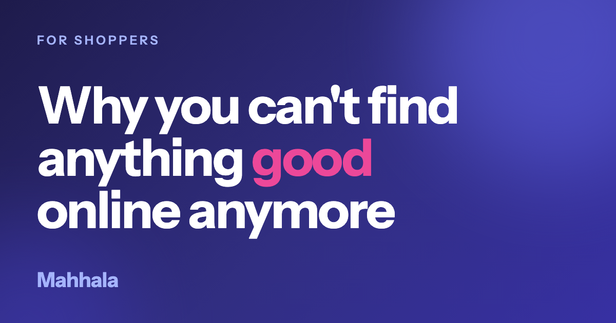 The headline Why you can't find anything good online anymore in white type on a dark indigo ground, with the word good in pink, the Mahhala wordmark, and a small label reading For shoppers
